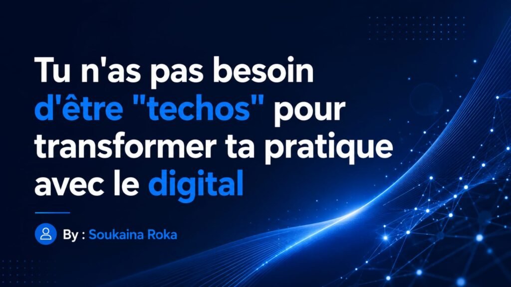 Tu n&rsquo;as pas besoin d&rsquo;être « techos » pour transformer ta pratique avec le digital
