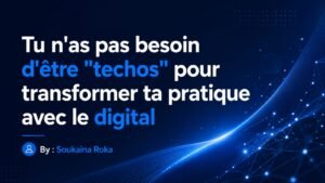 Tu n&rsquo;as pas besoin d&rsquo;être « techos » pour transformer ta pratique avec le digital